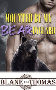 Title: Mounted By My Bear-dyguard, Author: Blane Thomas