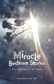 Title: Miracle Bedtime Stories, Author: Sharron Eve Dee