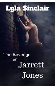 Title: The Revenge of Jarrett Jones, Author: Lyla Sinclair