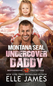 Title: Montana SEAL Undercover Daddy, Author: Elle James