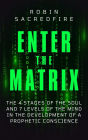 Enter the Matrix: The 4 Stages of the Soul and 7 Levels of the Mind in the Development of a Prophetic Conscience