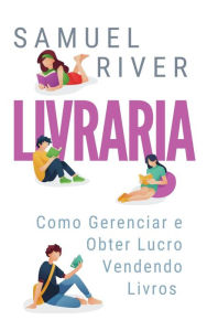 Title: Livraria: Como Gerenciar e Obter Lucro Vendendo Livros, Author: Samuel River