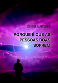 Title: Porque e Que As Pessoas Boas Sofrem, Author: Daniel Marques