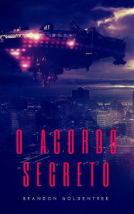 Title: O Acordo Secreto, Author: Brandon Goldentree