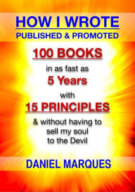 Title: How I Wrote, Published and Promoted 100 Books, Author: Daniel Marques