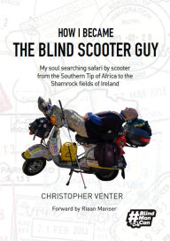 Title: How I Became The Blind Scooter Guy, Author: Christopher Venter