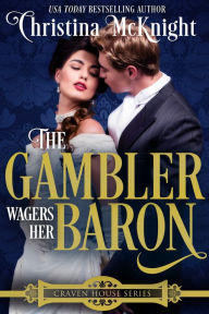 Title: The Gambler Wagers Her Baron, Author: Christina McKnight