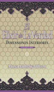 Title: El Elixir de la Verdad: Dimensiones Interiores, Volumen Dos, Author: Musa Muhaiyaddeen