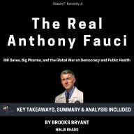 Summary: The Real Anthony Fauci: Bill Gates, Big Pharma, and the Global War on Democracy and Public Health by Robert F. Kennedy Jr: Key Takeaways, Summary & Analysis Included