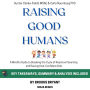 Summary: Raising Good Humans: A Mindful Guide to Breaking the Cycle of Reactive Parenting and Raising Kind, Confident Kids by Hunter Clarke-Fields MSAE & Carla Naumburg PhD: Key Takeaways, Summary & Analysis Included