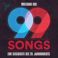 99 Songs - Eine Geschichte des 20. Jahrhunderts (Ungekürzt)