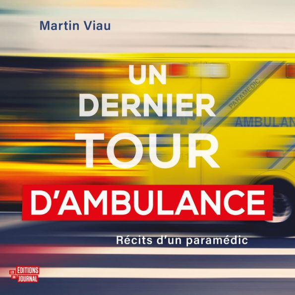 Un dernier tour d'ambulance: récits d'un paramédic