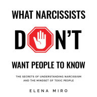 What Narcissists DON'T Want People to Know: The Secrets of Understanding Narcissism and the Mindset of Toxic People