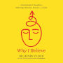 Why I Believe: A Psychologist's Thoughts on Suffering, Miracles, Science, and Faith