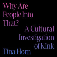 Why Are People Into That?: A Cultural Investigation of Kink