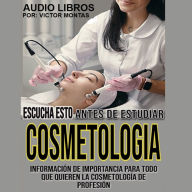 Escuchar esto antes de estudiar la cormetologia: Escuchar esto antes de estudiar la cormetologia, Información de importancia para todos aquellos que quieren la cosmetología de profesión