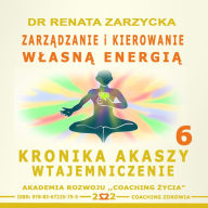 Zarzadzanie i Kierowanie Wlasna Energia: Kronika Akaszy Wtajemniczenie