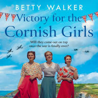 Victory for the Cornish Girls: The brand new, heartwarming historical fiction story from RNA Romantic Saga Award nominee (The Cornish Girls Series, Book 6)