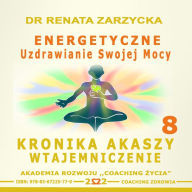 Energetyczne uzdrowienie swojej mocy: Kronika Akaszy Wtajemniczenie