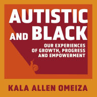 Autistic and Black: Our Experiences of Growth, Progress and Empowerment