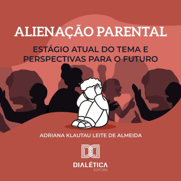 Alienação Parental: estágio atual do tema e perspectivas para o futuro (Abridged)