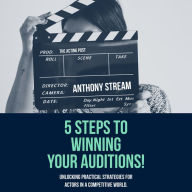5 Steps to Winning Your Auditions!