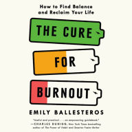 The Cure for Burnout: How to Find Balance and Reclaim Your Life