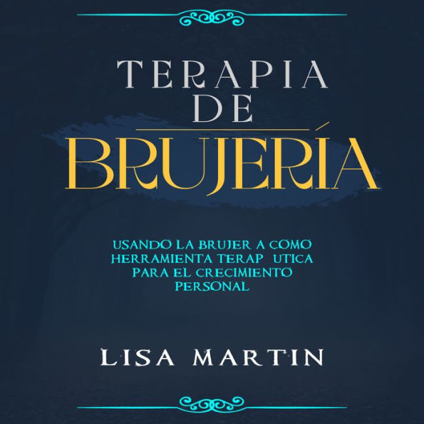 Terapia de Brujería: USANDO LA BRUJERÍA COMO HERRAMIENTA TERAPÉUTICA PARA EL CRECIMIENTO PERSONAL