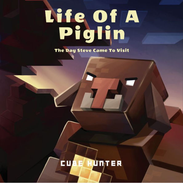 Life of a Piglin: The Day Steve Came To Visit
