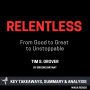 Summary: Relentless: From Good to Great to Unstoppable by Tim S. Grover: Key Takeaways, Summary & Analysis