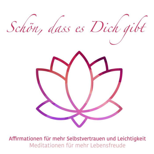 Schön, das es Dich gibt - Meditationen für mehr Lebensfreude, Folge 3 (ungekürzt)