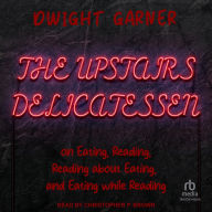 The Upstairs Delicatessen: On Eating, Reading, Reading About Eating, and Eating While Reading