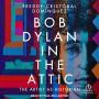 Bob Dylan in the Attic: The Artist as Historian