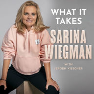 What It Takes: My Playbook on Life and Leadership. The Inspiring Journey of Sarina Wiegman and the Lionesses' Rise to Success