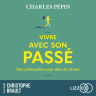 Vivre avec son passé - Une philosophie pour aller de l'avant