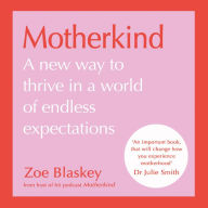 Motherkind: Become the happiest, most fulfilled mum around with this new empowering book from host of the hit podcast Motherkind