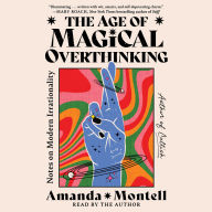 The Age of Magical Overthinking: Notes on Modern Irrationality