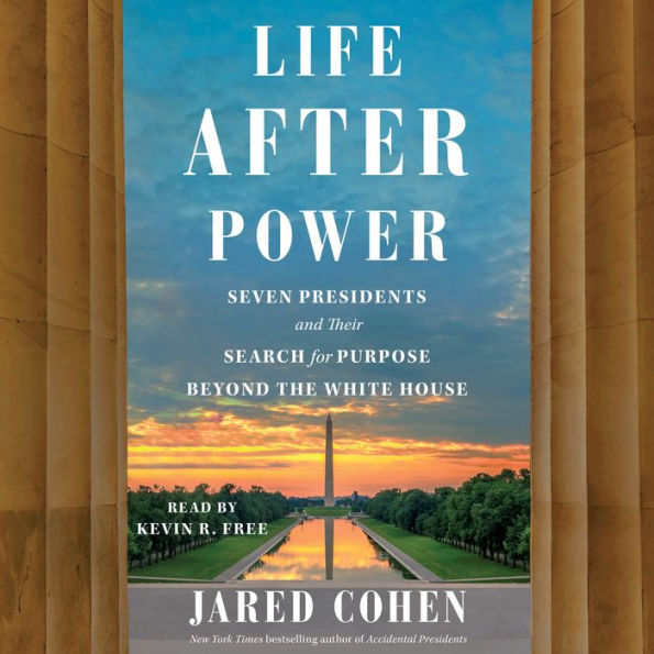 Life After Power: Seven Presidents and Their Search for Purpose Beyond the White House