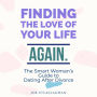 Finding The Love of Your Life. Again.: A Smart Woman's Guide to Dating after Divorce