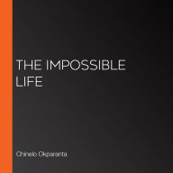 The Impossible Life (Abridged)