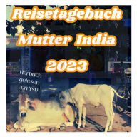 Mutter India: Reisetagebuch 2023