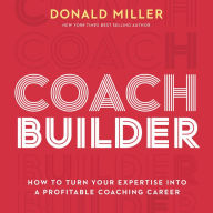 Coach Builder: How to Turn Your Expertise Into a Profitable Coaching Career