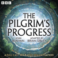 The Pilgrim's Progress: A Full-Cast BBC Radio Dramatisation