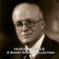 Hugh Walpole - A Short Story Collection: Knighted author who fought in WW1