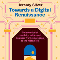 Towards a Digital Renaissance: The evolution of creativity, values and business from cyberspace to the metaverse