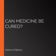 Can Medicine be Cured?