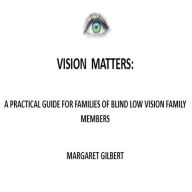 Vision Matters: A practical guide for families of blind low vision family members
