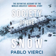 Society of the Snow: The Definitive Account of the World's Greatest Survival Story