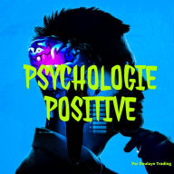 Psychologie positive: Cultiver le bonheur et l'Épanouissement