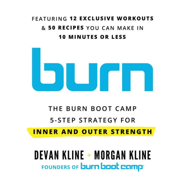 Burn: The Burn Boot Camp 5-Step Strategy for Inner and Outer Strength